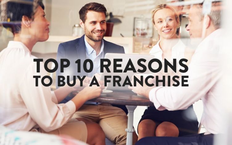 Top 10 Reasons to Buy a Franchise